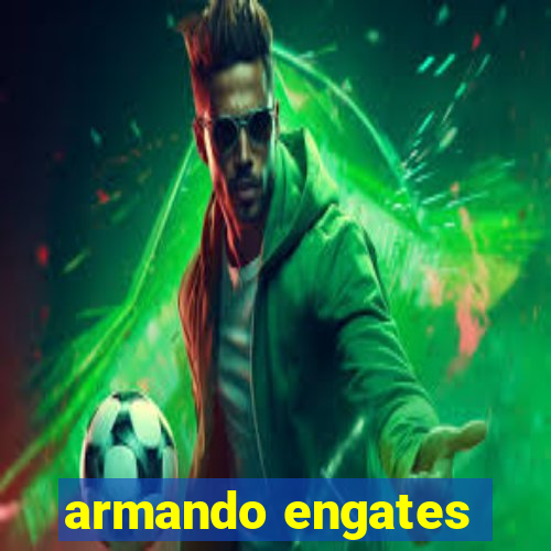 armando engates